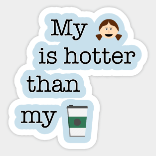 My girl is hotter than my coffee Sticker